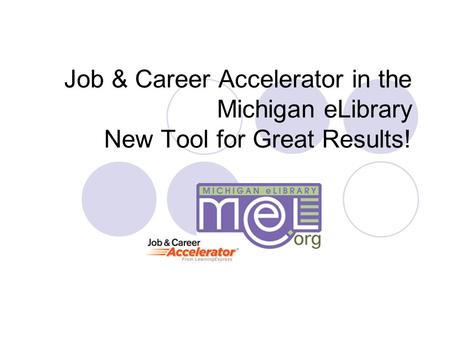 Job & Career Accelerator in the Michigan eLibrary New Tool for Great Results!