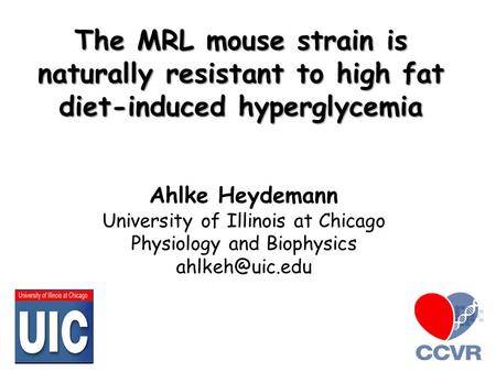 Ahlke Heydemann University of Illinois at Chicago Physiology and Biophysics The MRL mouse strain is naturally resistant to high fat diet-induced.