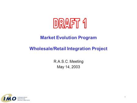 1 Market Evolution Program Wholesale/Retail Integration Project R.A.S.C. Meeting May 14, 2003.