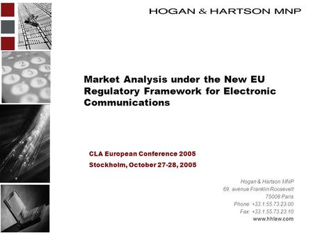 Market Analysis under the New EU Regulatory Framework for Electronic Communications CLA European Conference 2005 Stockholm, October 27-28, 2005 Hogan &