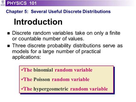 Introduction Discrete random variables take on only a finite or countable number of values. Three discrete probability distributions serve as models for.