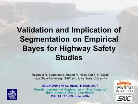 1 Validation and Implication of Segmentation on Empirical Bayes for Highway Safety Studies Reginald R. Souleyrette, Robert P. Haas and T. H. Maze Iowa.