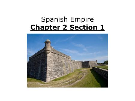 Spanish Empire Chapter 2 Section 1. Explain Spanish explorers’ achievements. Describe Spanish society in New Spain and Peru. Evaluate the causes and effects.