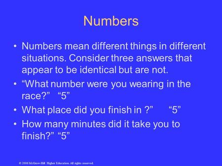 © 2006 McGraw-Hill Higher Education. All rights reserved. Numbers Numbers mean different things in different situations. Consider three answers that appear.
