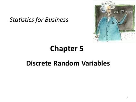 Chapter 5 Discrete Random Variables Statistics for Business 1.