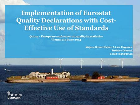 Implementation of Eurostat Quality Declarations with Cost- Effective Use of Standards Q2014 - European conference on quality in statistics Vienna 2-5 June.