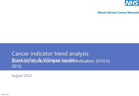 Cunliffeanalytics Cancer indicator trend analysis Stort Valley & Villages locality Summary of practice level cancer indicators 2010 to 2012 Version 2.1.