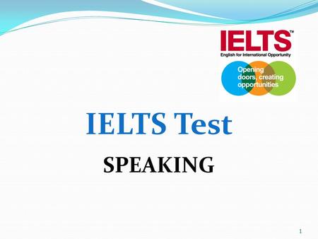 1 IELTS Test SPEAKING. 2 Real-life test for the real world.