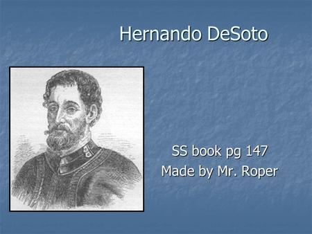 Hernando DeSoto SS book pg 147 Made by Mr. Roper.