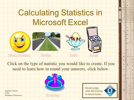 Calculating Statistics in Microsoft Excel Click on the type of statistic you would like to create. If you need to learn how to round your answers, click.