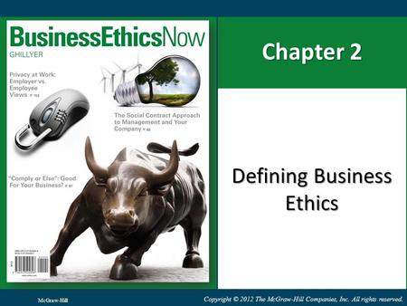 Copyright © 2012 The McGraw-Hill Companies, Inc. All rights reserved. Chapter 2 Defining Business Ethics McGraw-Hill.