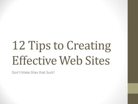 12 Tips to Creating Effective Web Sites Don’t Make Sites that Suck!