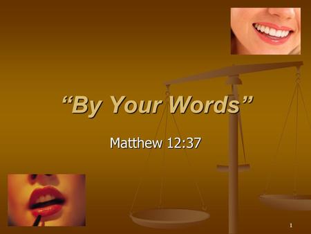 1 “By Your Words” Matthew 12:37. 2 Matthew 12:34-37 O generation of vipers, how can ye, being evil, speak good things? for out of the abundance of the.