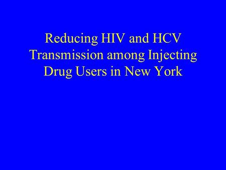 Reducing HIV and HCV Transmission among Injecting Drug Users in New York.
