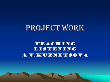 Project work TEACHING LISTENING a.v.kuznetsova. LISTENING IS TRYING TO UNDERSTAND THE ORAL MESSAGES PEOPLE ARE CONVEYING.