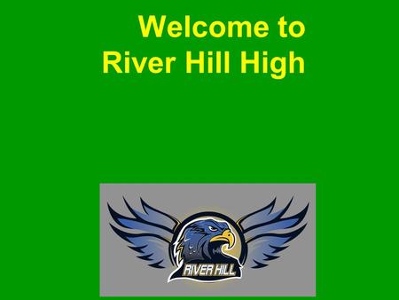 Welcome to River Hill High. (H-N) Mrs. Coe (A-G) Mrs. Fairley (O-Z) Dr. Saunders AAM Mr. Lauer Administrative Team Mrs. McKinley Principal.