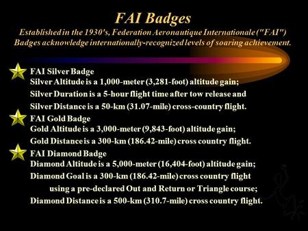 FAI Badges Established in the 1930's, Federation Aeronautique Internationale (FAI) Badges acknowledge internationally-recognized levels of soaring achievement.