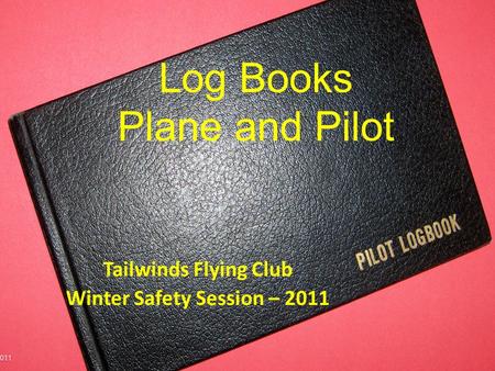 Tailwinds Flying Club Winter Safety Session – 2011 Log Books Plane and Pilot.
