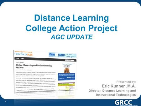 1 Presented by: Eric Kunnen, M.A. Director, Distance Learning and Instructional Technologies Distance Learning College Action Project AGC UPDATE.