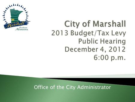 Office of the City Administrator.  Initial Hearing, December 4, 2012.  Continuation Hearing 6:00 P.M. December 11, 2012 (if continued by Council tonight).