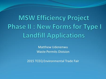 Matthew Udenenwu Waste Permits Division 2015 TCEQ Environmental Trade Fair.
