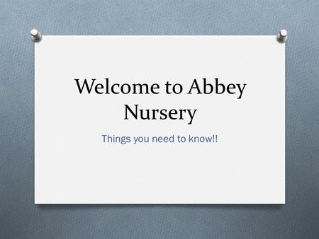 Welcome to Abbey Nursery Things you need to know!!