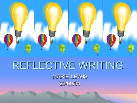 REFLECTIVE WRITING MARIE LEWIS 29/09/04. Reflection is a requirement of nurse, midwife and health visiting education and practice. [Nursing and Midwifery.