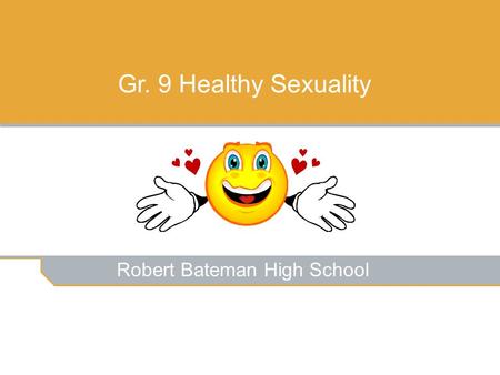 Robert Bateman High School Gr. 9 Healthy Sexuality.