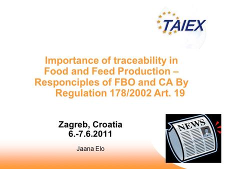 Importance of traceability in Food and Feed Production – Responciples of FBO and CA By Regulation 178/2002 Art. 19 Zagreb, Croatia 6.-7.6.2011 Jaana Elo.