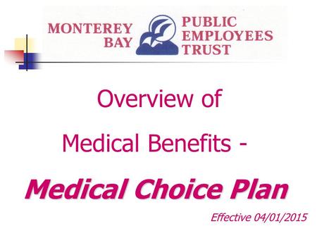 Overview of Medical Benefits - Medical Choice Plan Effective 04/01/2015.