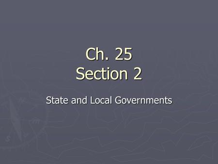 Ch. 25 Section 2 State and Local Governments. State Government Revenues ► The largest source of revenue for state governments is intergovernmental revenue.