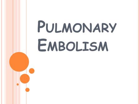 P ULMONARY E MBOLISM. W HAT IS A PULMONARY E MBOLISM ? A Pulmonary Embolism occurs when major blood vessels (arteries) in the lungs become blocked. Usually.