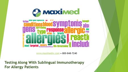 Testing Along With Sublingual Immunotherapy For Allergy Patients www.maximedrx.comwww.maximedrx.com 800-848-7240.