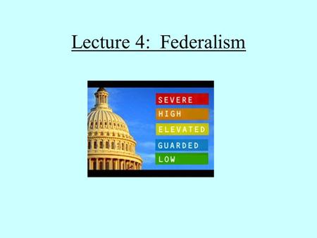 Lecture 4: Federalism Concept of Federalism Federal vs Unitary Fed State Concurrent powers.