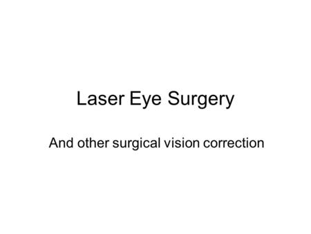 Laser Eye Surgery And other surgical vision correction.
