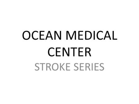 OCEAN MEDICAL CENTER STROKE SERIES. AWARENESS OF VISUAL SEQUELLA OF STROKES.