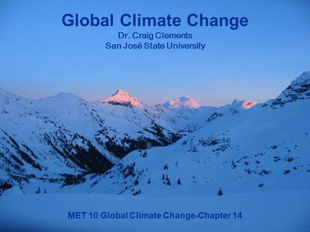 MET 10 Global Climate Change-Chapter 14 Global Climate Change Dr. Craig Clements San José State University.