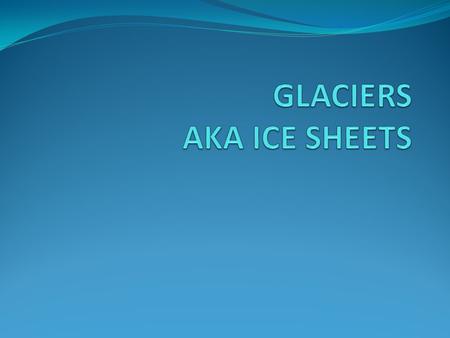 GLACIER natural accumulation of land ice showing movement at some time great ice sheets have waxed and waned over the surface of the Earth causes for.