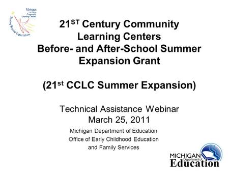 21 ST Century Community Learning Centers Before- and After-School Summer Expansion Grant (21 st CCLC Summer Expansion) Technical Assistance Webinar March.