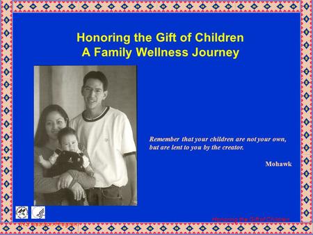 IHS Nutrition Program Honoring the Gift of Children Honoring the Gift of Children A Family Wellness Journey Remember that your children are not your own,