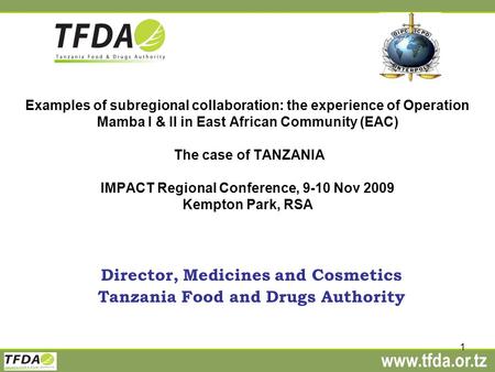 Www.tfda.or.tz 1 Examples of subregional collaboration: the experience of Operation Mamba I & II in East African Community (EAC) The case of TANZANIA IMPACT.