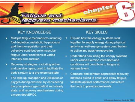 KEY KNOWLEDGEKEY SKILLS  Multiple fatigue mechanisms including fuel depletion, metabolic by-products and thermo-regulation and their collective contribution.