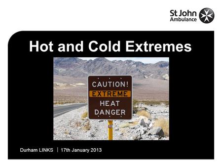 Name  14 February 2007Durham LINKS  17th January 2013 Hot and Cold Extremes.
