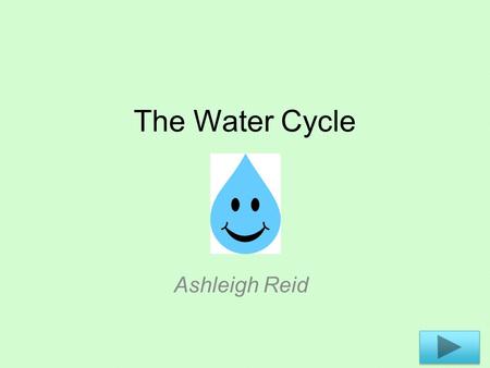 The Water Cycle Ashleigh Reid.