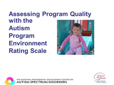 Assessing Program Quality with the Autism Program Environment Rating Scale.