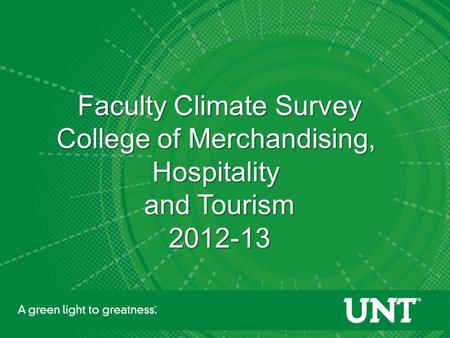 Faculty Climate Survey College of Merchandising, Hospitality and Tourism 2012-13.