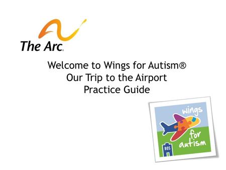 Welcome to Wings for Autism® Our Trip to the Airport Practice Guide.