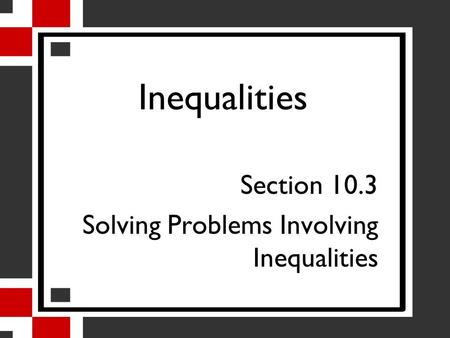 Section 10.3 Solving Problems Involving Inequalities