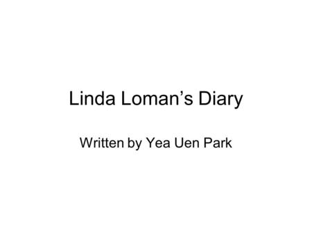 Linda Loman’s Diary Written by Yea Uen Park.