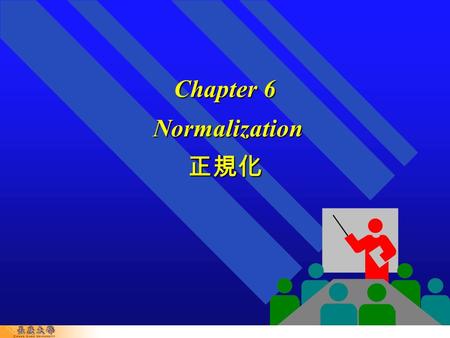 Chapter 6 Normalization 正規化. 6-2 In This Chapter You Will Learn:  更動異常  How tables that contain redundant data can suffer from update anomalies ( 更動異常.